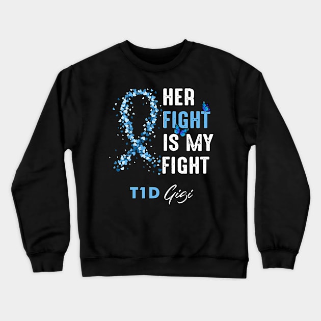 Her Fight Is My Fight T1D Gigi Diabetes Awareness Type 1 Crewneck Sweatshirt by thuylinh8